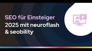 Aufzeichnung: SEO für Einsteiger 2025 mit neuroflash & Seobility