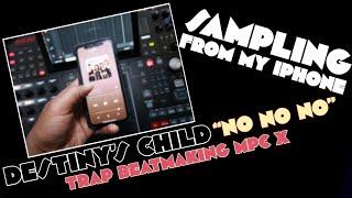 Mpc X 2.10.1 Sampling from my iPhone Destiny's Child No No No Trap Beat Making