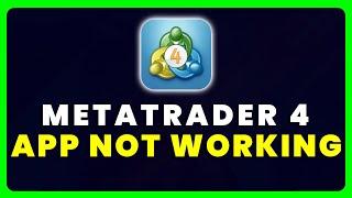 MetaTrader 4 App Not Working: How to Fix MetaTrader 4 App Not Working