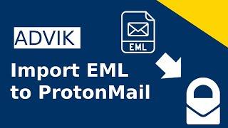 How to Import EML Files to ProtonMail Account | Advik Software