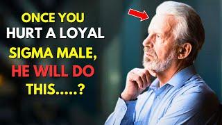 Once You Hurt A Loyal Sigma Male, He Will Do THIS | Psychological Facts