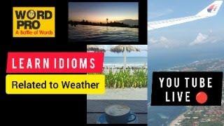 LEARN IDIOMS RELATED TO WEATHER- YOU TUBE LIVE LESSON