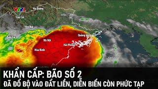 Bão số 2 đã đổ độ vào đất liền, diễn biến còn phức tạp | VTVWDB