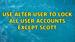 use alter user to lock all user accounts except scott