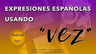 Expresiones españolas con "VEZ" [podcast]