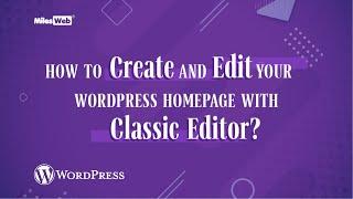 How to Create and Edit your WordPress Homepage with Classic Editor? | MilesWeb