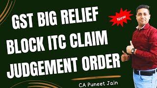 GSt ITC Claim Big Relief Order | GST me Block ITC ko lekar bdi rahat