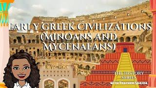 Early Greek Civilizations (Minoans and Mycenaeans)