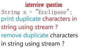 remove duplicate characters | print duplicate characters using stream api | stream api interview Q