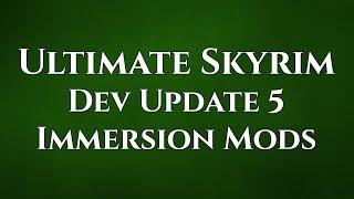Ultimate Skyrim Dev Update 5 — Immersion Mods — 5/5/2018
