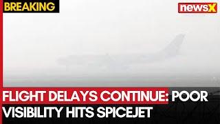 Flight Delays Continue: Poor Visibility Hits SpiceJet, IndiGo, Air India Routes | NewsX