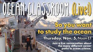 Ocean Classroom (Live!): So you want to study the ocean