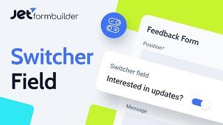 Exploring the Switcher Field Block to Toggle WordPress Form States | JetFormBuilder