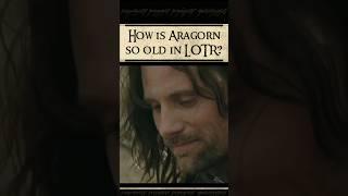 How is Aragorn 87 yrs old in LOTR?