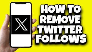 How To Remove Followers From X (Twitter) App - Easy