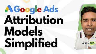 Google Ads Attribution Models Simplified - Last Click vs Data Driven Attribution