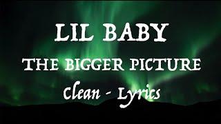 Lil Baby - The Bigger Picture (Clean - Lyrics)