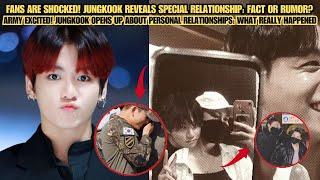 Fans Are Shocked! Jungkook Reveals Special Relationship: Fact or Rumor?