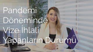 Pandemi Döneminde Vize İhlali Yapanların Durumu