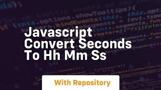 javascript convert seconds to hh mm ss