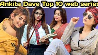 Ankita Dave Top 10 web series/ Ankita Dave hot web series/ Ankita Dave new web series/