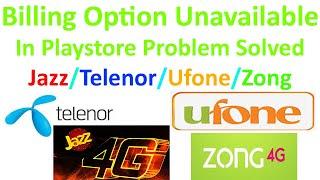 Telenor/jazz Billing unavailable in playstore problem solve | Ufone/Zong Billing Unavailable