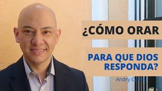 Cómo orar para que Dios responda - Andry Carías