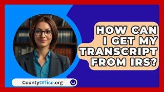 How Can I Get My Transcript From IRS? - CountyOffice.org