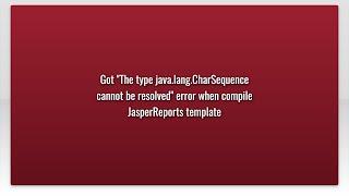 Got "The type java.lang.CharSequence cannot be resolved" error when compile JasperReports templa...