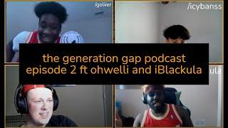 The Generation Gap Podcast Episode 2 "SoundCloud Producer" ft. ohwelli & iBlackula