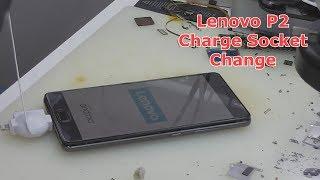 Lenovo P2 Charge Socket Change