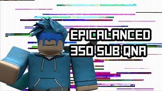 EpicaLanced's  ̶2̶0̶0̶   ̶2̶5̶0̶   ̶3̶0̶0̶ 350 Subs QnA!