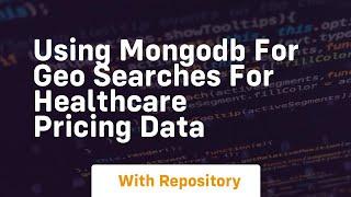 Using mongodb for geo searches for healthcare pricing data