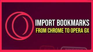 Import Bookmarks From Chrome To Opera Gx (Tutorial)