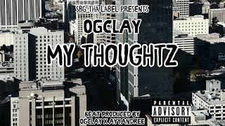 OGclay - My Thoughtz (AUDIO)