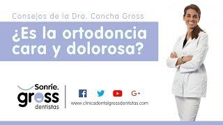 Ortodoncia en Málaga con Gross Dentistas - ¿Es la ortodoncia cara y dolorosa?