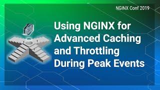 Using NGINX for Advanced Caching and Throttling During Peak Events