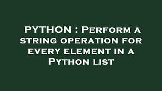 PYTHON : Perform a string operation for every element in a Python list