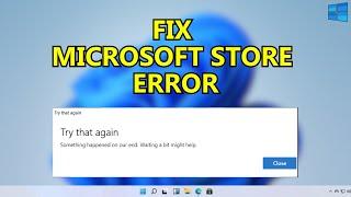 [FIX] Microsoft Store - Try That Again Something Happened on Our End Waiting a Bit Might Help