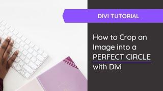 How to Crop an Image into a Circle with Divi for your Website