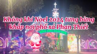 Nhộn nhịp không khí Noel 2024 khắp nơi phố xá Phan Thiết những hình ảnh đẹp ấn tượng nhất