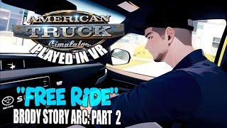 American Truck Simulator - VR | "Free Ride" - Brody Story Arc - Part 2