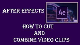 How to Cut and Combine Video Clips using After Effects