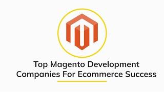 Top Magento Development Companies For eCommerce Success| Top Magento Developers
