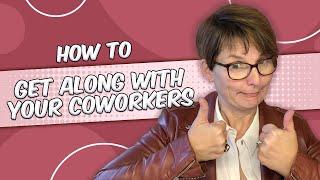 How to Get Along With Your Coworkers