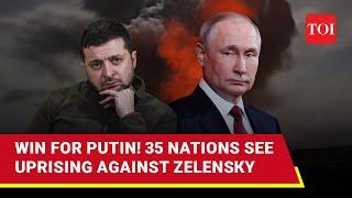 Revolt Against Zelensky In 35 Countries; More Humiliation For Ukraine Amid Russian Victories