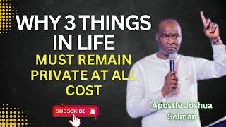 WHY 3 THINGS IN LIFE MUST REMAIN PRIVATE AT ALL COST - Apostle Joshua Selman