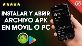 Cómo Instalar y Abrir un Archivo APK en mi Android o PC Sin Google Play