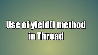 yield() method in Thread | Yield() Method in Java Multithreading