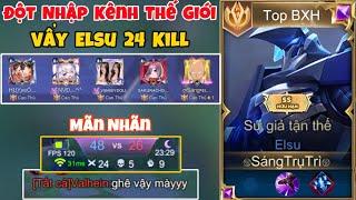 Đột Nhập Kênh Thế Giới Vẩy Elsu 24 Kill Cực Cháy Xem Phản Ứng Của 2 Team Sẽ NTN - Top Elsu